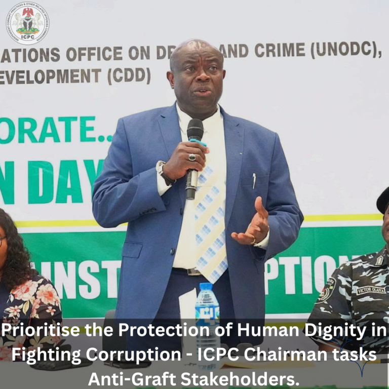 Prioritise the Protection of Human Dignity in Fighting Corruption – ICPC Chairman tasks Anti-Graft Stakeholders.