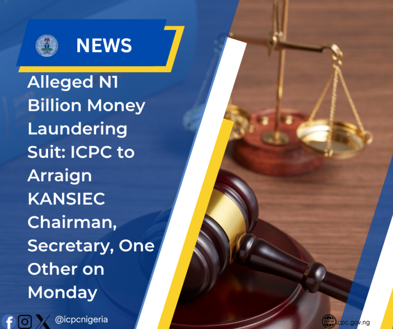 Alleged N1 Billion Money Laundering Suit: ICPC to Arraign KANSIEC Chairman, Secretary, One Other on Monday
