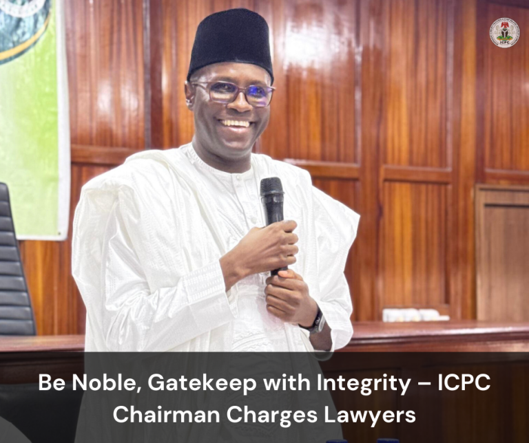 Be Noble, Gatekeep with Integrity – ICPC Chairman Charges Lawyers