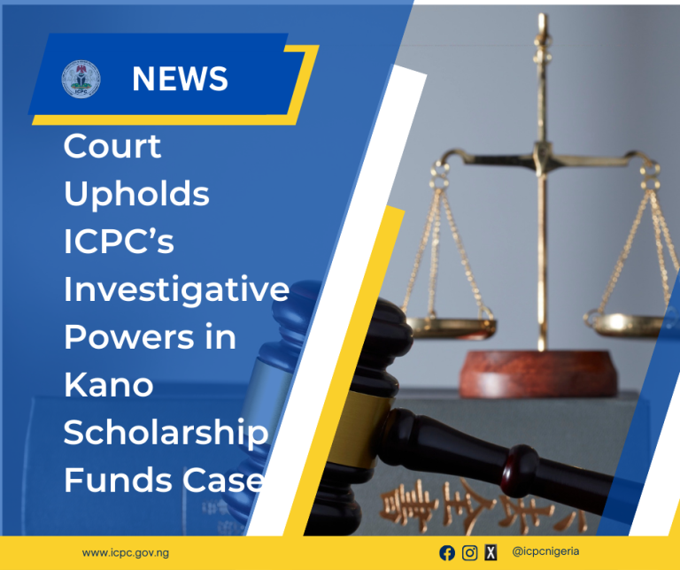 Court Upholds ICPC’s Investigative Powers in Kano Scholarship Funds Case 