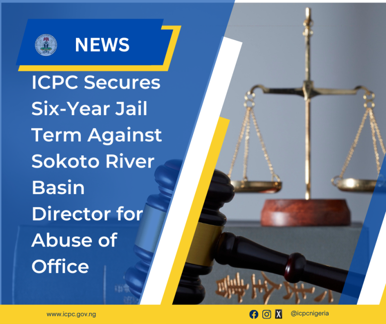 ICPC Secures Six-Year Jail Term Against Sokoto River Basin Director for Abuse of Office