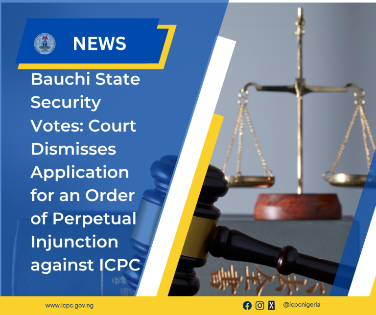 Bauchi State Security Votes: Court Dismisses Application for an Order of Perpetual Injunction against ICPC
