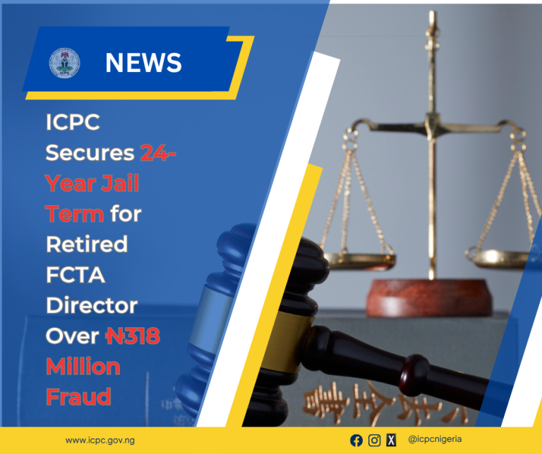 ICPC Secures 24-Year Jail Term for Retired FCTA Director Over ₦318 Million Fraud