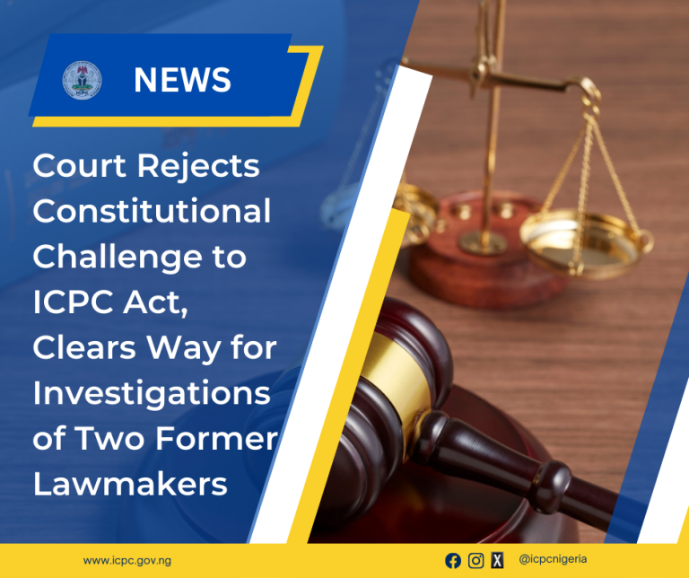 Court Rejects Constitutional Challenge to ICPC Act, Clears Way for Investigations of Two Former Lawmakers