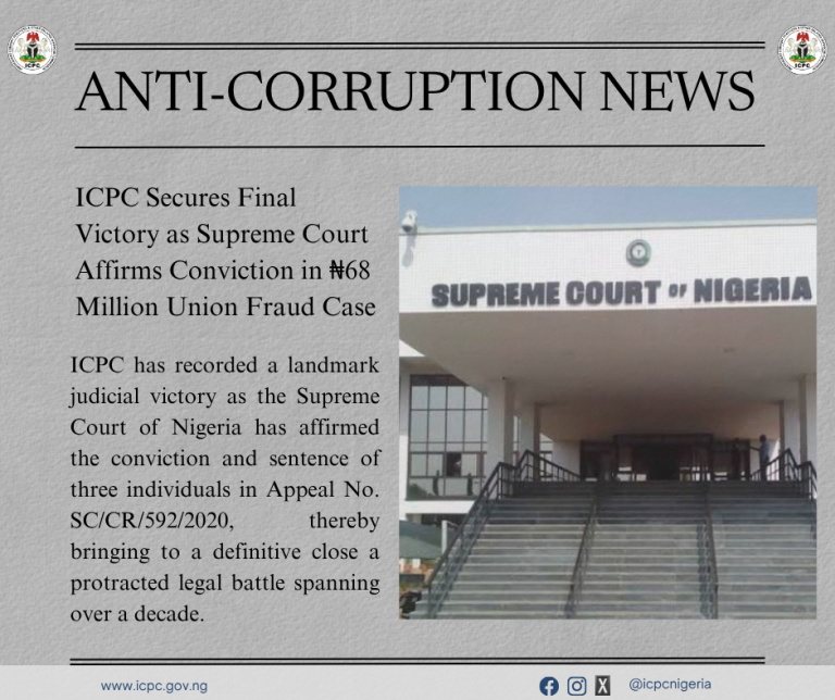 ICPC Secures Final Victory as Supreme Court Affirms Conviction in ₦68 Million Union Fraud Case