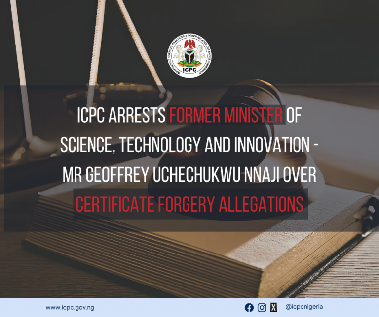 ICPC ARRESTS FORMER MINISTER OF SCIENCE, TECHNOLOGY AND INNOVATION -MR GEOFFREY UCHECHUKWU NNAJI OVER CERTIFICATE FORGERY ALLEGATIONS