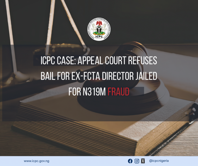 ICPC Case: Appeal Court Refuses Bail for Ex-FCTA Director Jailed for N319M Fraud